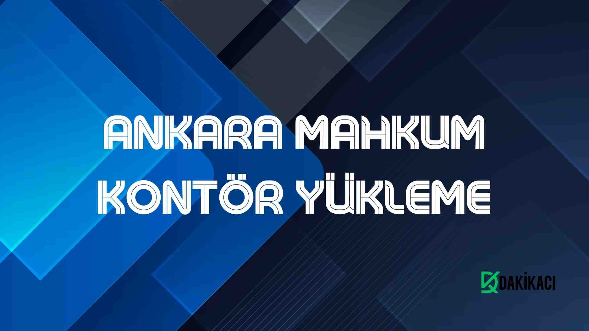 ANKARA MAHKUM KONTÖR YÜKLEME